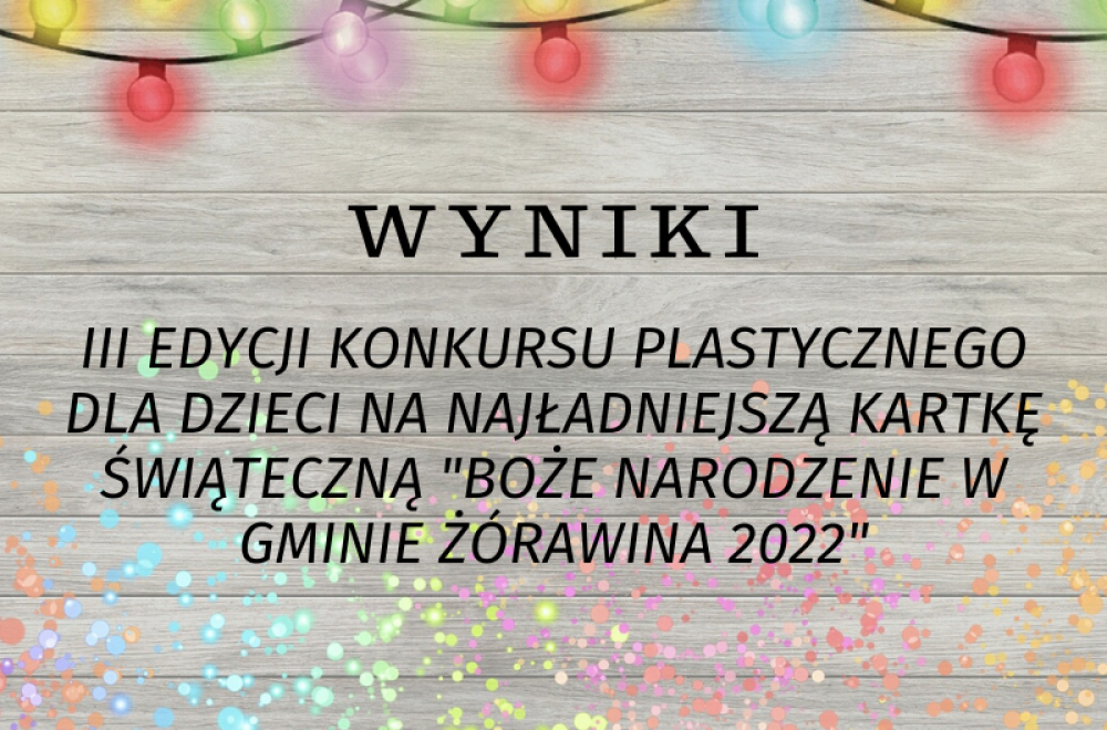 III EDYCJII KONKURSU PLASTYCZNEGO DLA DZIECI NA NAJŁADNIEJSZĄ KARTKĘ ŚWIĄTECZNĄ BOŻE NARODZENIE W GMINIE ŻÓRAWINA 2022 (1)